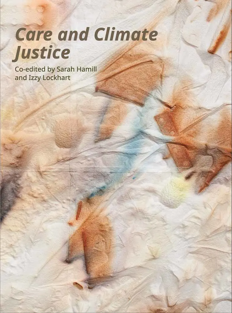Abstract cover of "Care and Climate Justice," co-edited by Sarah Hamill and Izzy Lockhart, with textured earth-toned background.