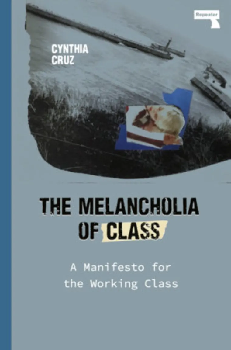 Book cover titled "The Melancholia of Class: A Manifesto for the Working Class" by Cynthia Cruz, with a monochrome photo and abstract elements.
