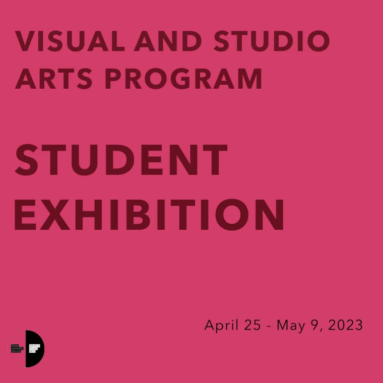Visual and Studio Arts Program Student Exhibition, April 25 - May 9, 2023, on a pink background with a small logo on the left.