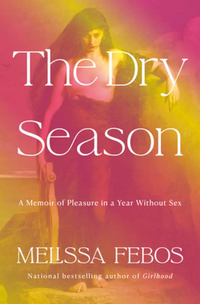 Book cover with title "The Dry Season," a memoir about pleasure and abstinence, by Melissa Febos. Background features a figure and vibrant colors.
