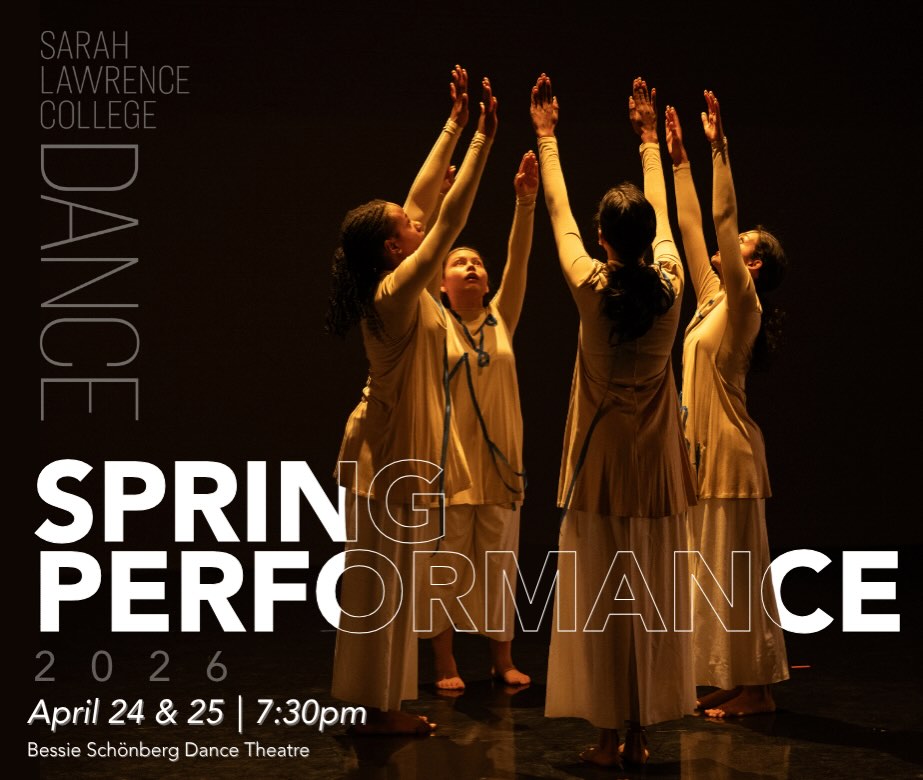 Dancers in beige outfits reach upwards on a dark stage. Text reads: "Sarah Lawrence College Dance Spring Performance 2026, April 24 & 25, 7:30pm."