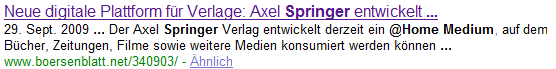 Neue digitale Plattform für Verlage: Axel Springer entwickelt ... 29. Sept. 2009 ... Der Axel Springer Verlag entwickelt derzeit ein @Home Medium, auf dem Bücher, Zeitungen, Filme sowie weitere Medien konsumiert werden können ... www.boersenblatt.net/340903/ Neue digitale Plattform für Verlage: Axel Springer entwickelt ... 29. Sept. 2009 ... Der Axel Springer Verlag entwickelt derzeit ein @Home Medium, auf dem Bücher, Zeitungen, Filme sowie weitere Medien konsumiert werden können ... www.boersenblatt.net/340903/