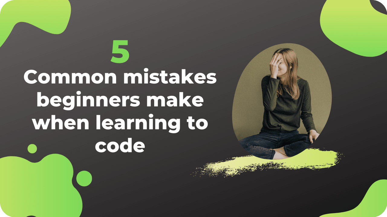 5 Common mistakes beginners make when learning to code