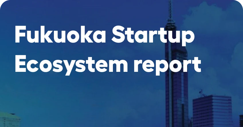 Fukuoka Startup Ecosystem Report 2023 cover image
