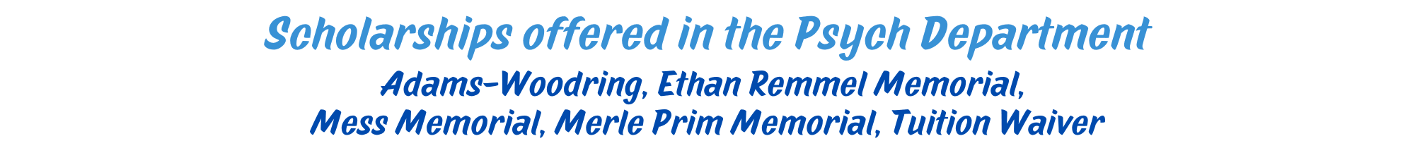 light blue text: scholarships offered in the Psych Department. blue text underneath: Adams-Woodring, Ethan Remmel Memorial, Mess Memorial, Merle Prim Memorial, Tuition Waiver