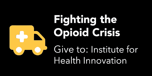 Fighting the Opioid Crisis- Give to Institute of Health Innovation