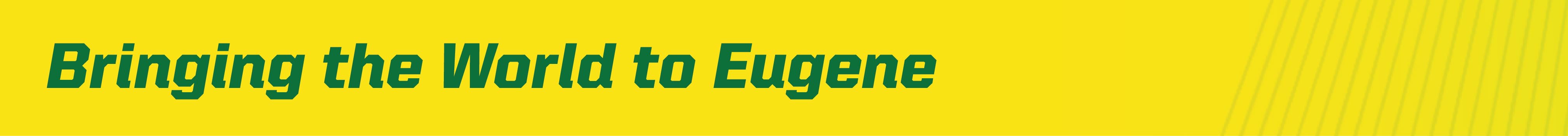 Bringing the World to Eugene