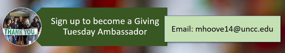 Sign up to become a Giving Tuesday Ambassador:Email mhoove14@uncc.edu.