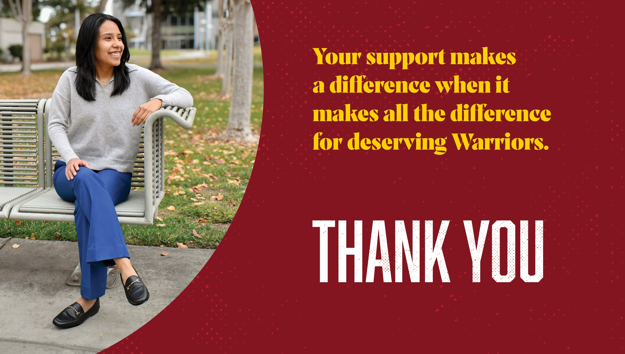 Your support makes a difference when it makes all the difference for deserving Warriors.