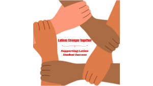 Latinos Stronger Together – Supporting Latino Student Success