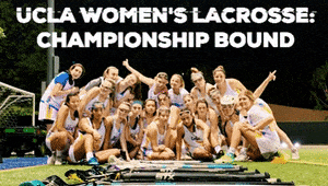 Bruins Breaking Records: Get UCLA Lacrosse to Nationals!