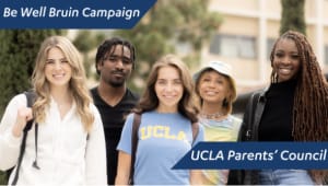 UCLA Parents' Council Presents: Be Well Bruin Campaign