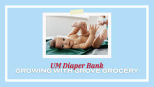 UM Diaper Bank: Growing with Grove Grocery