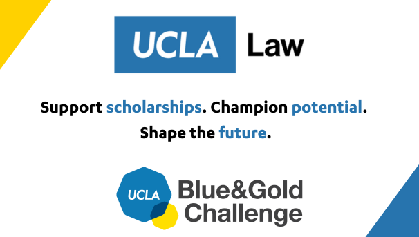 ucla law. support scholarships. champion potential. shape the future. Blue & Gold Challenge.