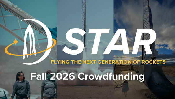 STAR | Flying the Next Generation of Rockets | Fall 2024 Crowdfunding