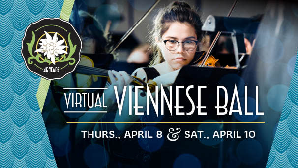 Virtual Viennese Ball. Thurs, April 8 & Sat, April 10