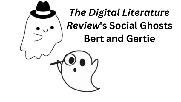 The Digital Literature Review's Social Ghosts: Bert and Gertie