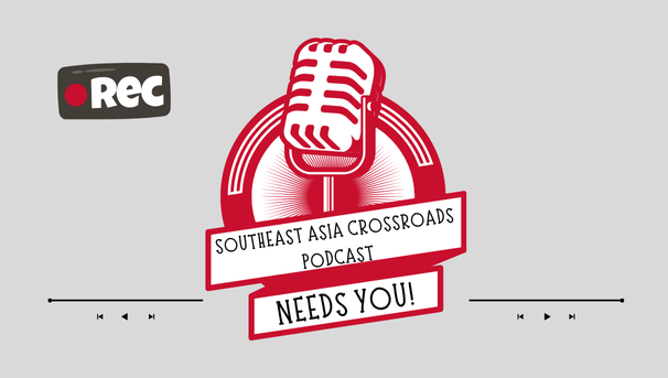 The Southeast Asia Crossroads Podcast needs you!