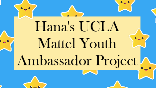 Hana's UCLA Mattel Youth Ambassador Project Image