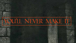 You'll Never Make It