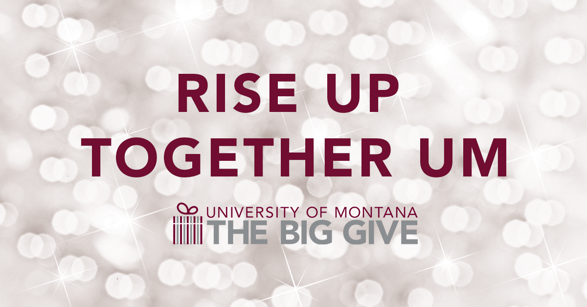 Text reads, Rise Up Together UM. University of Montana.The Big Give.