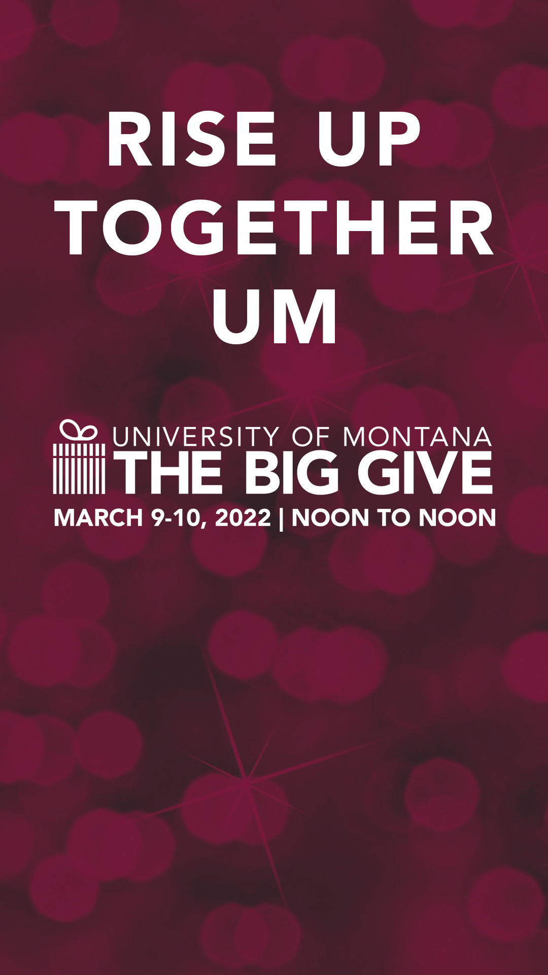 Text reads, Rise Up Together UM. University of Montana. The Big Give. March 9-10, 2022. Noon to Noon.