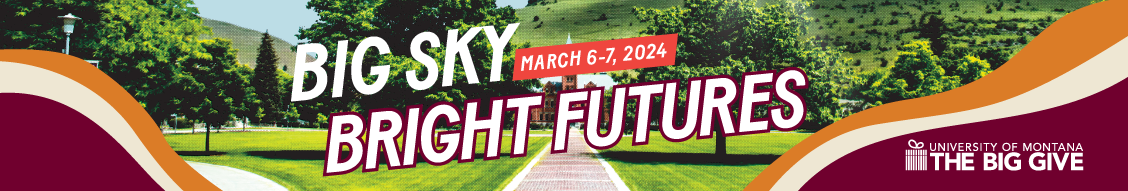 Big Sky. Bright Futures. March 6-7, 2024. University of Montana. The Big Give.