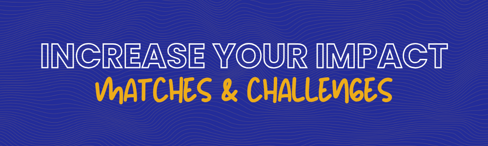Increase your impact: Matches & Challenges