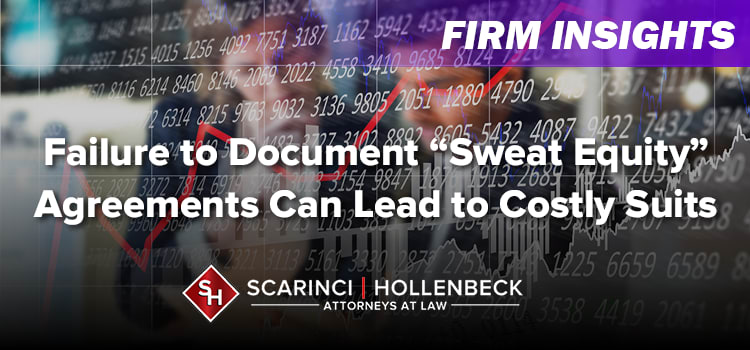 Failure to Document “Sweat Equity” Agreements Can Lead to Costly Suits