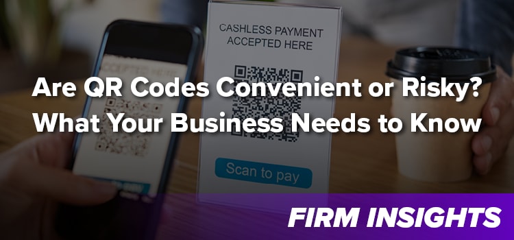 Are QR Codes Convenient or Risky? What Your Business Needs to Know