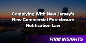 Complying With NJ’s New Commercial Foreclosure Notification Law