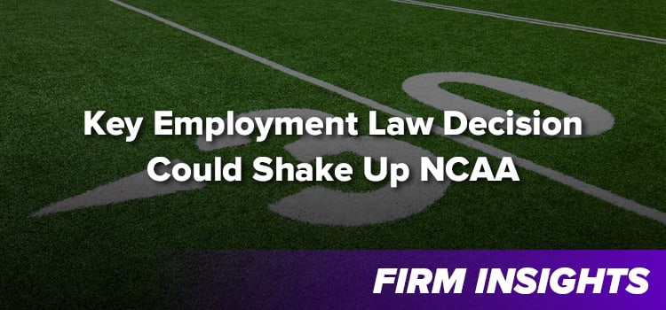 Key Employment Law Decision Could Shake Up NCAA