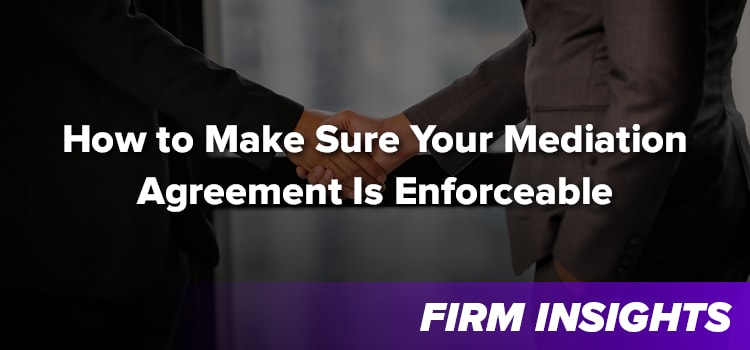 How to Make Sure Your Mediation Agreement Is Enforceable