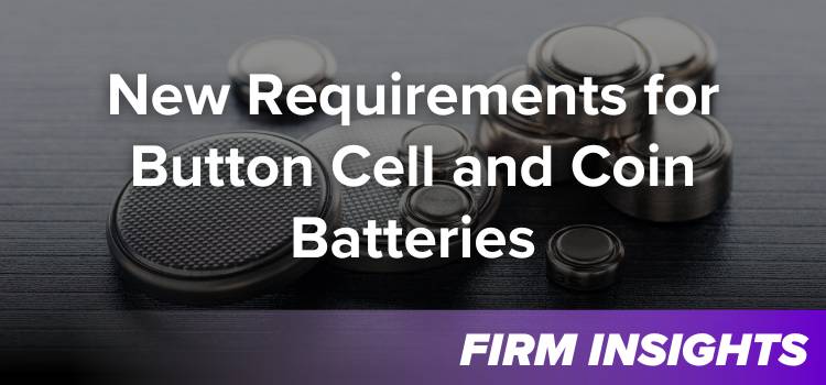 New Requirements for Button Cell and Coin Batteries