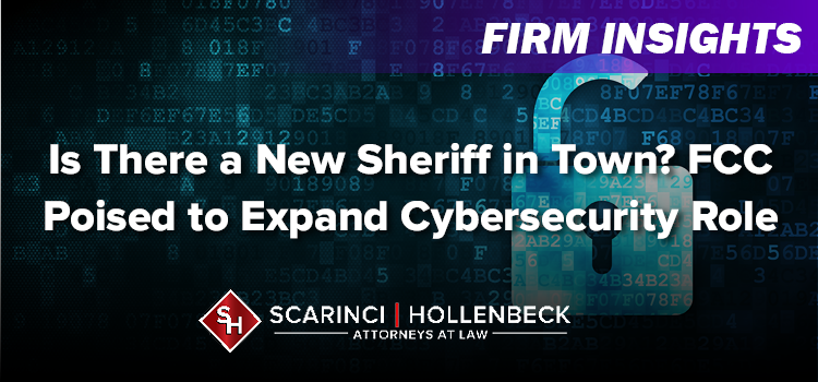 Is There a New Sheriff in Town? FCC Poised to Expand Cybersecurity Role