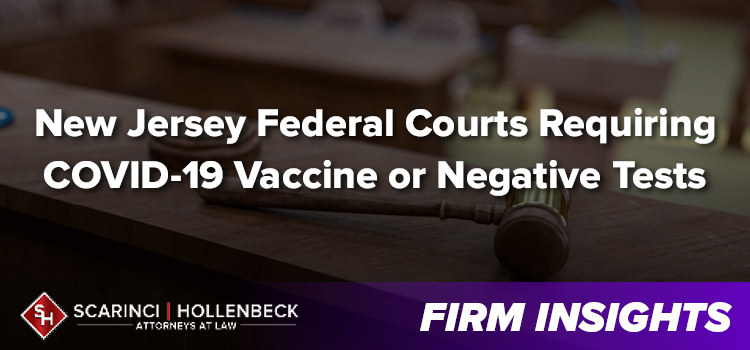 New Jersey Federal Courts Requiring COVID-19 Vaccine or Negative Tests