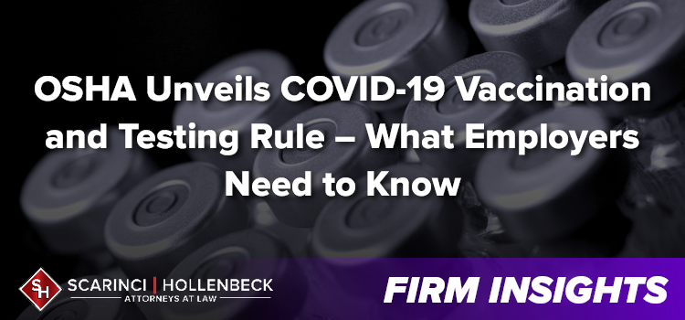 OSHA Unveils COVID-19 Vaccination and Testing Rule – What Employers Need to Know