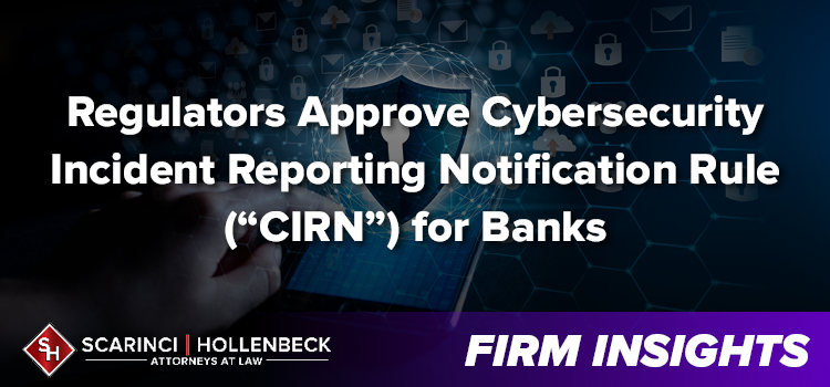 Regulators Approve Cybersecurity Incident Reporting Notification Rule (“CIRN”) for Banks