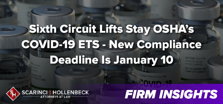 Sixth Circuit Lifts Stay OSHA’s COVID-19 ETS - New Compliance Deadline Is January 10