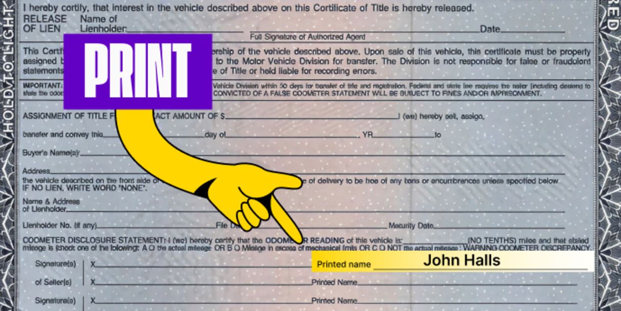 Front of the title (right next to where you signed) - Print your name on the line labeled 'Printed Name'