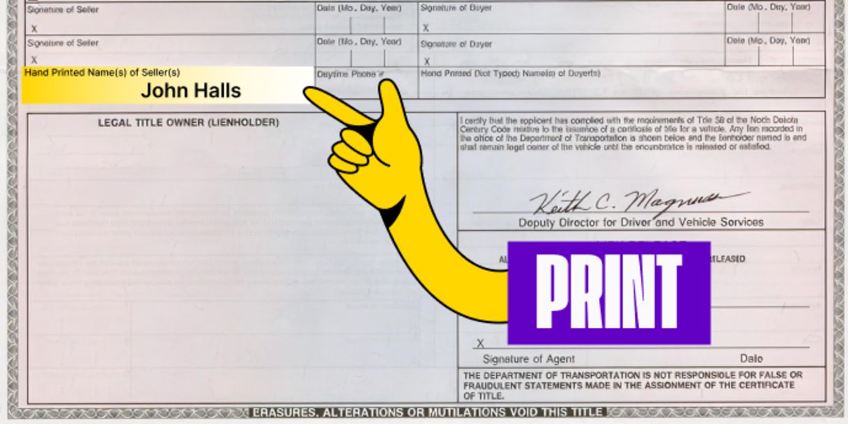 Front of the title (right below) - Print your name in the box labeled 'Hand Printed (Not Typed) Name(s) of Seller(s)'