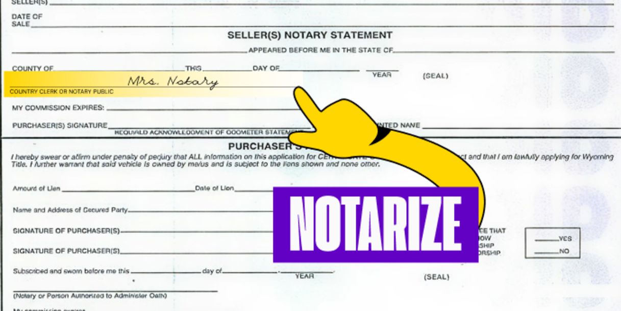 Wyoming titles must be notarized. Wait to sign until you are before a Notary.