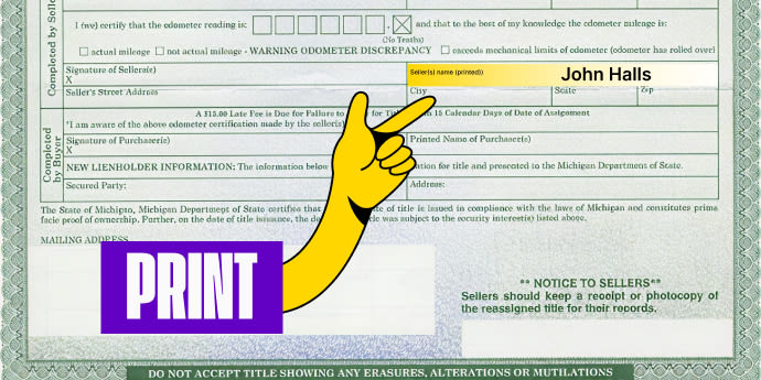 Front of the title (right next to where you signed) - Print your name in the box labeled 'Printed Name of Seller(s)'