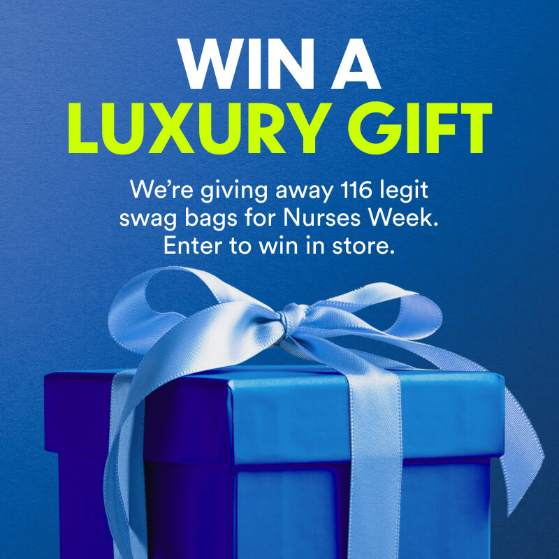 Win a luxury gift. We're giving away 116 legit swag bags for Nurses Week. Enter to win in store. 