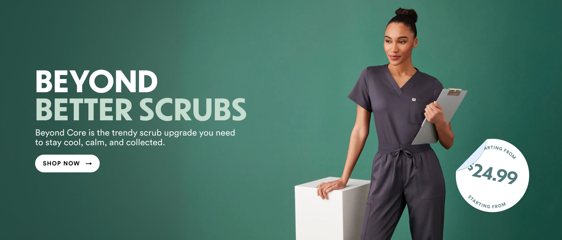 Beyond better scrubs. Beyond Core is the trendy scrub upgrade you need to stay cool, calm, and collected. Starting From $24.99.