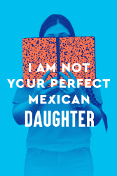 I Am Not Your Perfect Mexican Daughter Seattle Rep