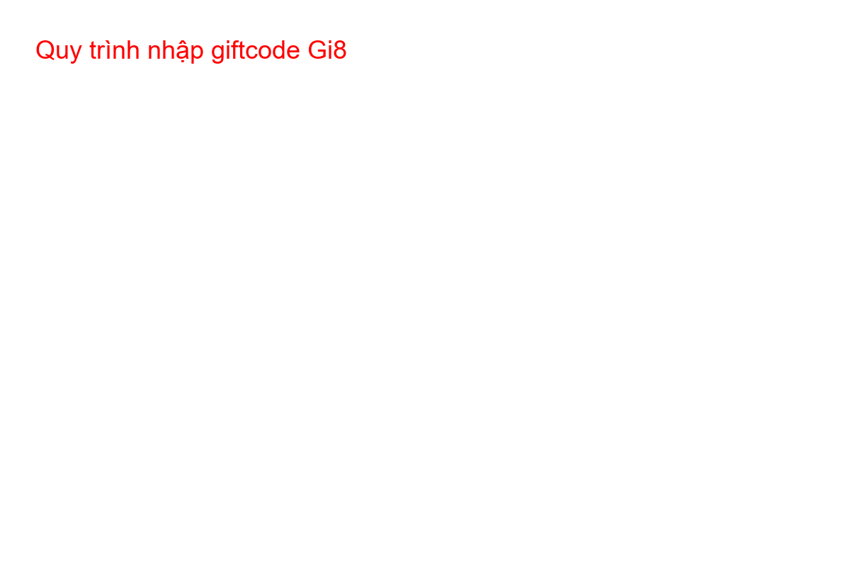Quy trình nhập giftcode Gi8 Hướng dẫn từng bước nhập code Gi8 trên giao diện nhà cái