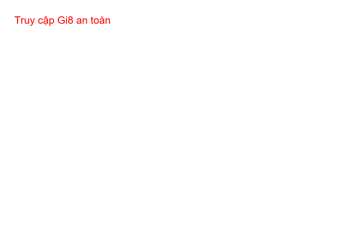 Truy cập Gi8 an toàn Giao diện chính thức của nhà cái Gi8 tại gi8dangnhap.com