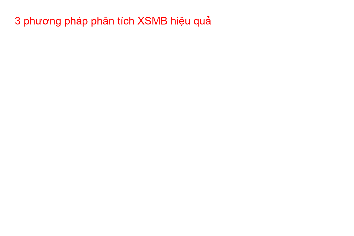 3 phương pháp phân tích XSMB hiệu quả Sơ đồ 3 kỹ thuật vàng phân tích kết quả xổ số Miền Bắc từ chuyên gia XOSO9988