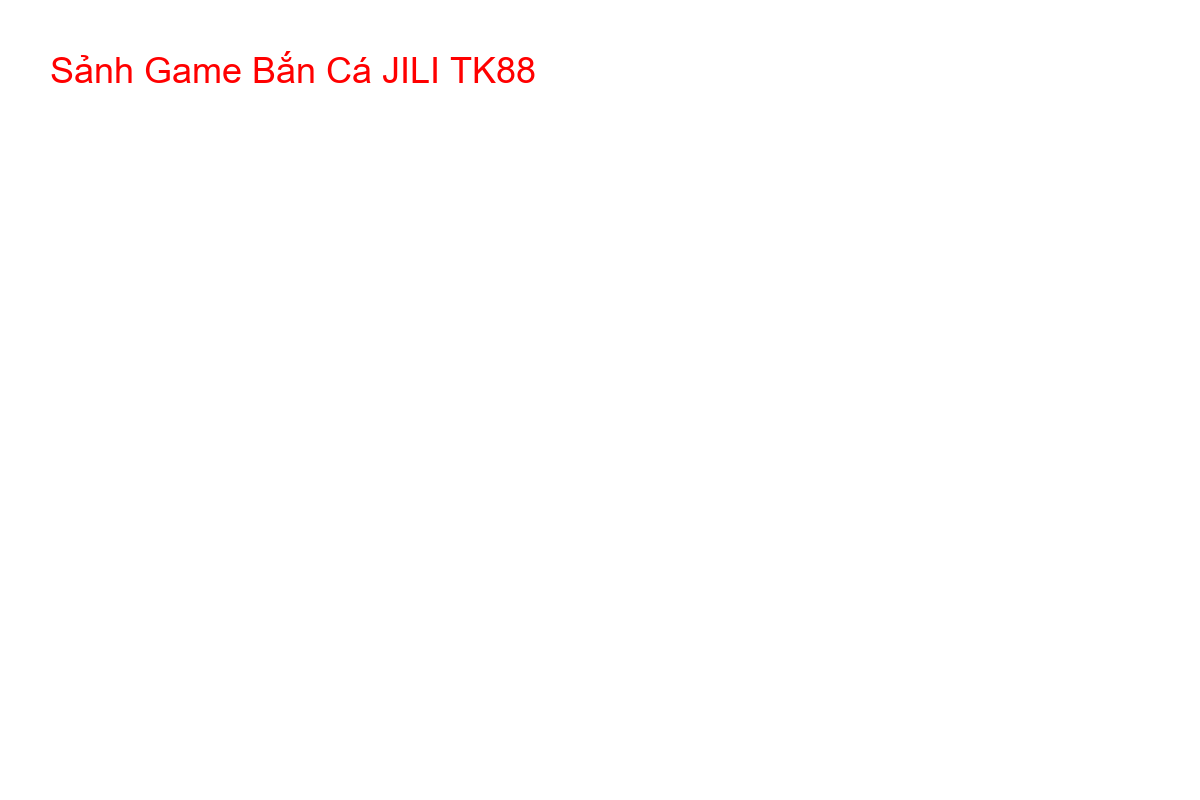 Giao diện chính của sảnh game bắn cá JILI tại nhà cái TK88 với nhiều lựa chọn game hấp dẫn